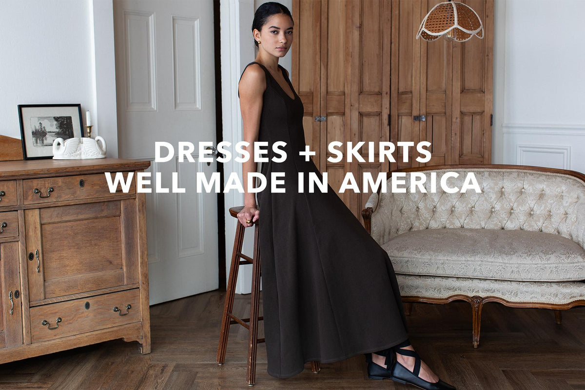 Dresses + Skirts Well Made in America